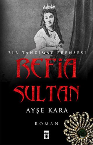 Refia Sultan-Bir Tanzimat Prensesi Ayşe Kara