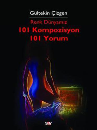 Renk Dünyamız - 101 Kompozisyon 101 Yorum Gültekin Çizgen