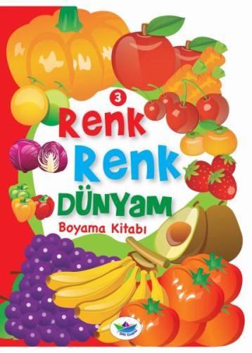 Renk Renk Dünyam Boyama Kitabı 3 - Meyveler ve Sebzeler Kolektif