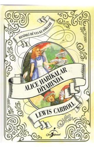 Resimli Dünya Klasikleri - Alice Harikalar Diyarında Lewis Carroll