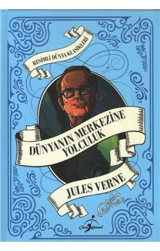 Resimli Dünya Klasikleri - Dünyanın Merkezine Yolculuk Jules Verne