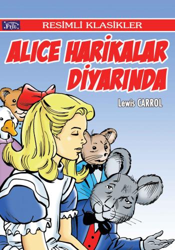 Resimli Klasikler Dizisi Alice Harikalar Diyarında Lewis Carroll