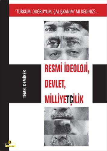 Resmi İdeoloji, Devlet, Milliyetçilik Türküm, Doğruyum, Çalışkanım mı 