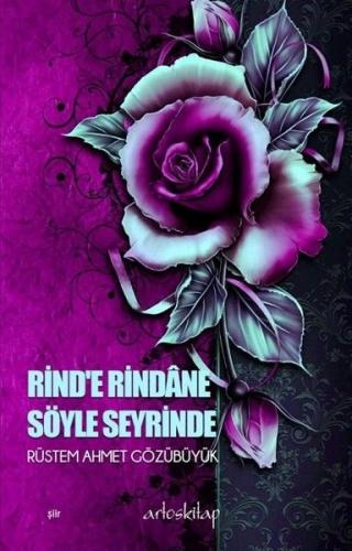 Rind'e Rindane Söyle Seyrinde Rüstem Ahmet Gözübüyük