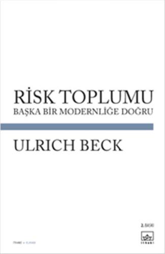 Risk Toplumu Başka Bir Modernliği Doğru Ulrich Beck