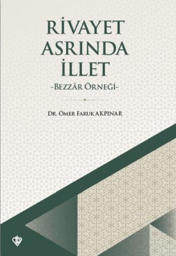 Rivayet Asrında İllet - Bezzar Örneği %13 indirimli Ömer Faruk Akpınar