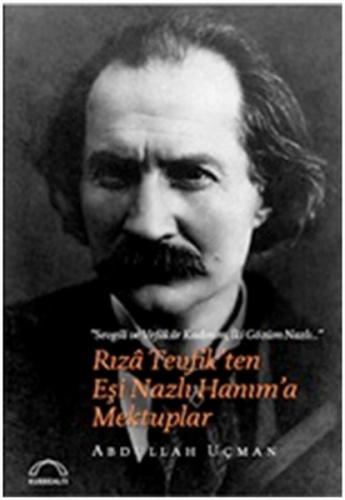 RızaTevfik'ten Eşi Nazlı Hanım'a Mektuplar %15 indirimli Abdullah Uçma