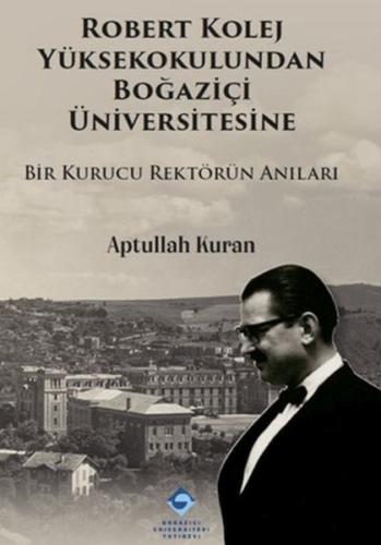 Robert Kolej Yüksekokulundan Boğaziçi Üniversitesine Aptullah Kuran