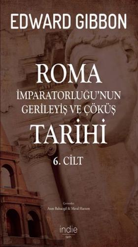 Roma İmparatorluğu’nun Gerileyiş ve Çöküş Tarihi 6. Cilt Edward Gibbon