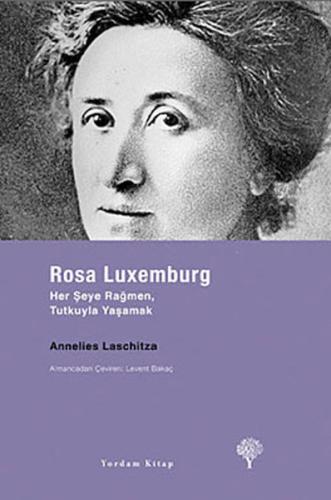 Rosa Luxemburg - Her Şeye Rağmen, Tutkuyla Yaşamak %12 indirimli Annel