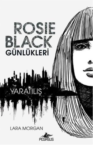 Rosie Black Günlükleri - Yaratılış %15 indirimli Lara Morgan