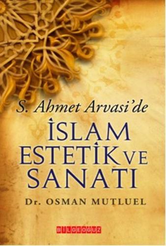 S. Ahmet Arvasi'de İslam Estetik ve Sanatı %25 indirimli Osman Mutluel