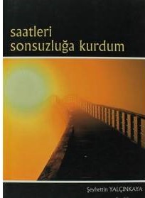 Saatleri Sonsuzluğa Kurdum %15 indirimli Şeyhettin Yalçınkaya