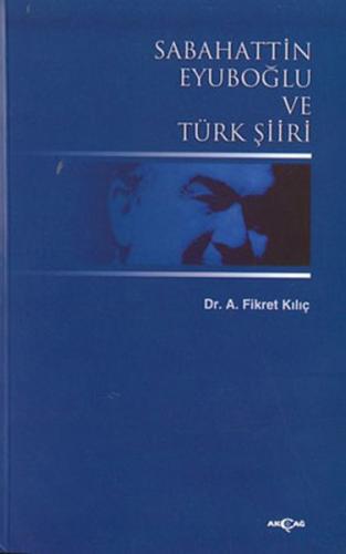 Sabahattin Eyuboğlu ve Türk Şiiri %15 indirimli Fikret Kılıç