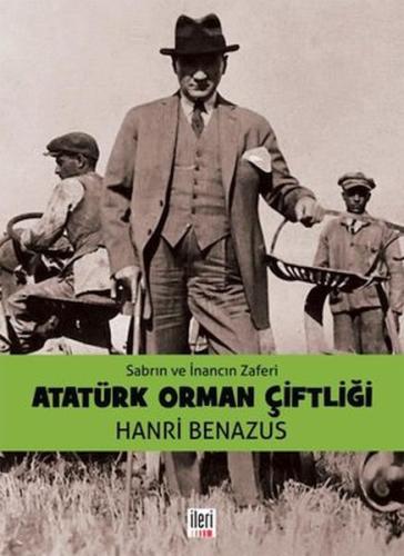 Sabrın ve İnancın Zaferi Atatürk Orman Çiftliği %16 indirimli Hanri Be