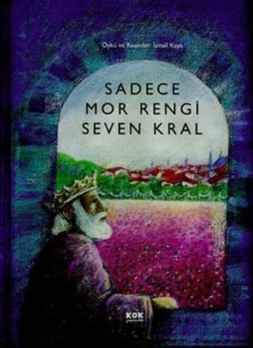 Sadece Mor Rengi Seven Kral (Ciltli) İsmail Kaya