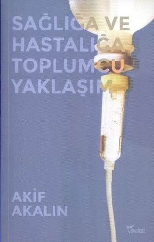 Sağlığa ve Hastalığa Toplumcu Yaklaşım %25 indirimli Akif Akalın