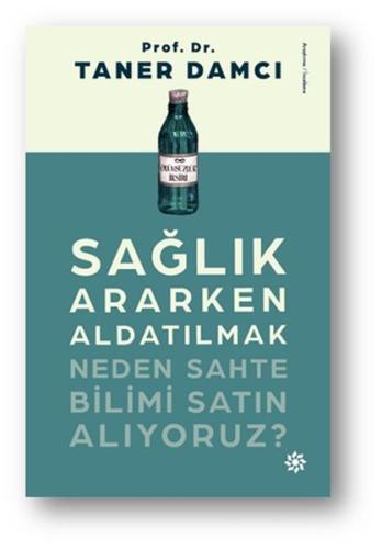 Sağlık Ararken Aldatılmak - Neden Sahte Bilimi Satın Alıyoruz? %10 ind