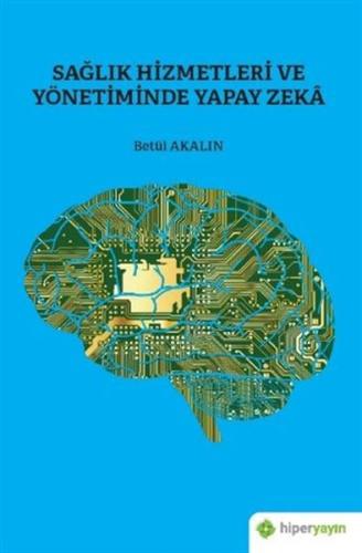 Sağlık Hizmetleri ve Yönetiminde Yapay Zeka %15 indirimli Betül Akalın