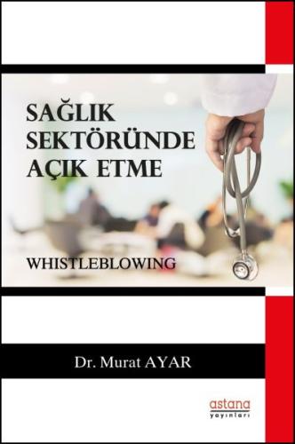 Sağlık Sektöründe Açık Etme (Whistleblowing) %3 indirimli Murat Ayar