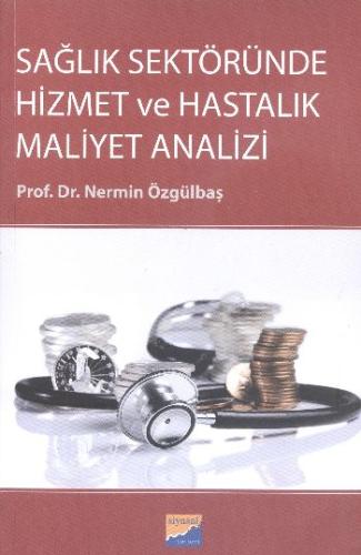 Sağlık Sektöründe Hizmet ve Hastalık Maliyet Analizi Nermin Özgülbaş