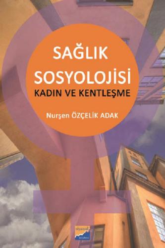 Sağlık Sosylojisi Kadın ve Kentleşme Nurşen Özçelik Adak