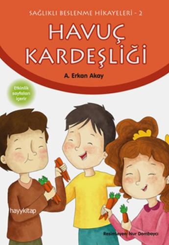 Sağlıklı Beslenme Hikayeleri 2 - Havuç Kardeşliği A. Erkan Akay