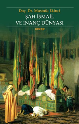 Şah İsmail ve İnanç Dünyası %18 indirimli Mustafa Ekinci