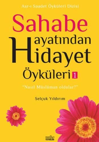 Sahabe Hayatından Hidayet Öyküleri 1 Selçuk Yıldırım