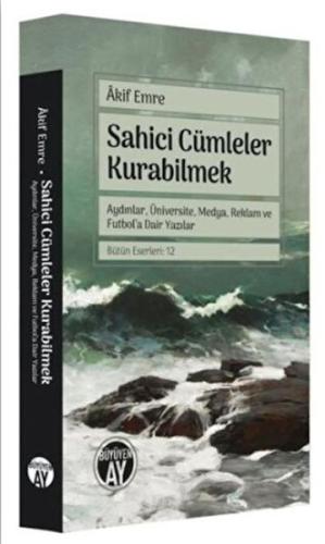 Sahici Cümleler Kurabilmek - Aydınlar, Üniversite, Medya, Reklam ve Fu