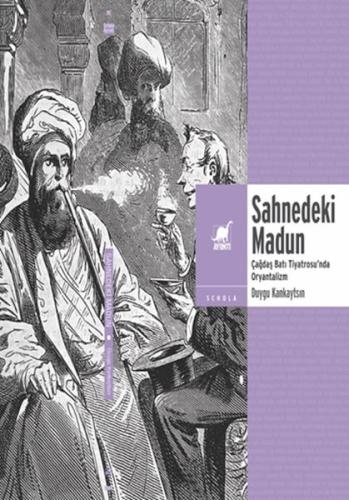 Sahnedeki Madun: Çağdaş Batı Tiyatrosu’Nda Oryantalizm Duygu Kankaytsı