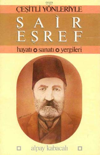 Şair Eşref / Hayatı, Sanatı, Yergileri Alpay Kabacalı