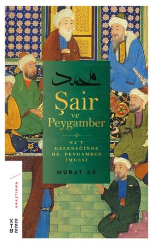 Şair ve Peygamber - Na’t Geleneğinde Hz. Peygamber İmgesi %17 indiriml