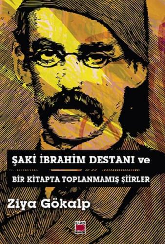 Şaki İbrahim Destanı ve Bir Kitapta Toplanmamış Şiirler Ziya Gökalp