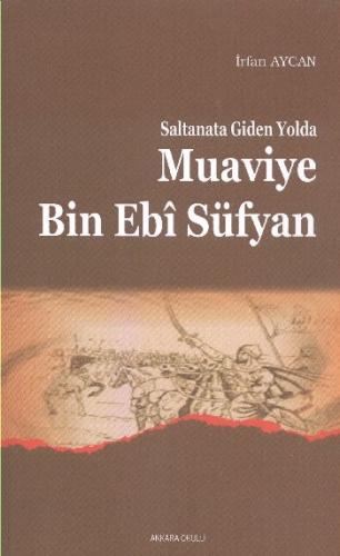 Saltanata Giden Yolda Muaviye Bin Ebi Süfyan İrfan Aycan