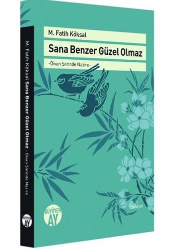 Sana Benzer Güzel Olmaz - Divan Şiirinde Nazire M. Fatih Köksal