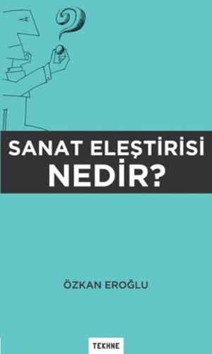 Sanat Eleştirisi Nedir? Özkan Eroğlu