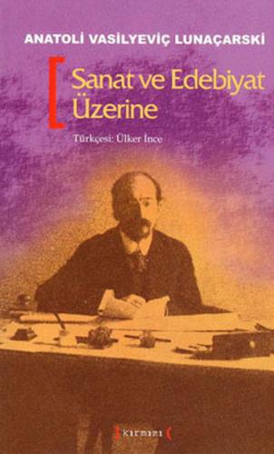 Sanat ve Edebiyat Üzerine Anatoli Vasilyeviç Lunaçarski