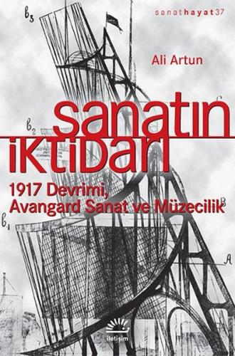 Sanatın İktidarı 1917 Devrimi Avangard Sanat ve Müzecilik %10 indiriml