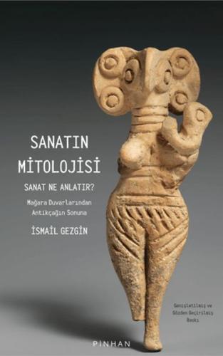 Sanatın Mitolojisi Sanat Ne Anlatır: Mağara Duvarlarından Antikçağın S