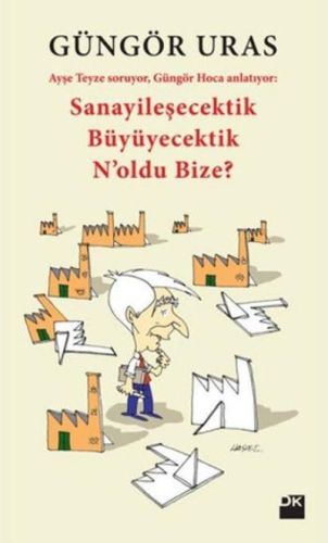 Sanayileşecektik Büyüyecektik N'oldu Bize? %10 indirimli Güngör Uras