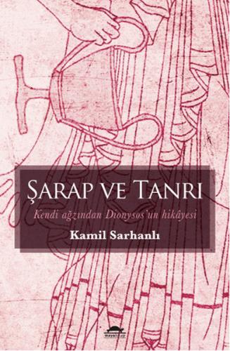 Şarap ve Tanrı Kendi Ağzından Dionysos'un Hikayesi %18 indirimli Kamil