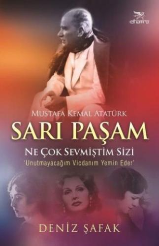 Sarı Paşam Mustafa Kemal Atatürk Ne Çok Sevmiştim Sizi Deniz Şafak