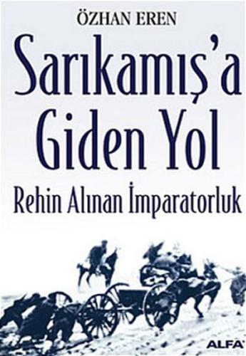 Sarıkamış’a Giden Yol-Rehin Alınan İmparatorluk %10 indirimli Özhan Er