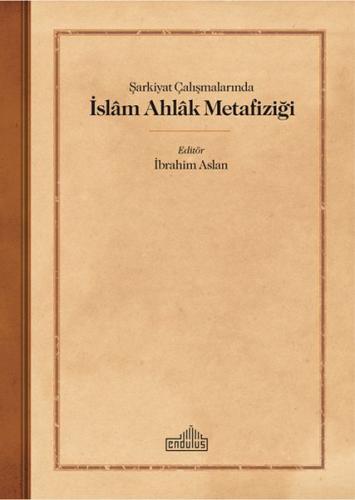 Şarkiyat Çalışmalarında İslam Ahlak Metafiziği %20 indirimli İbrahim A