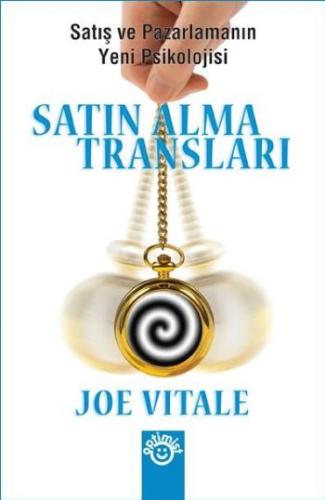 Satın Alma Transları Satış ve Pazarlamanın Yeni Psikolojisi Joe Vitale