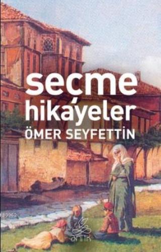 Seçme Hikayeler - Ömer Seyfettin Ömer Seyfettin