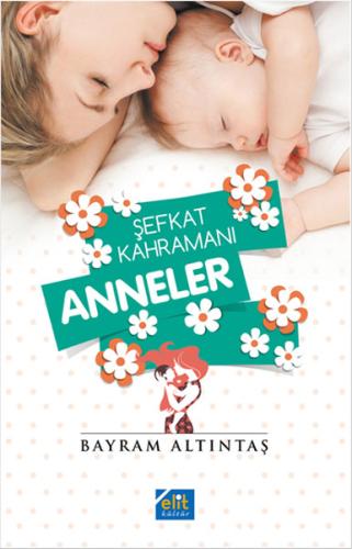 Şefkat Kahramanı Anneler Bayram Altıntaş