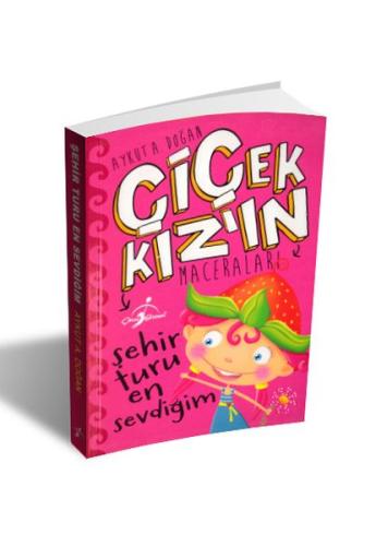 Şehir Turu En Sevdiğim - Çiçek Kızın Maceraları Aykut A. Doğan