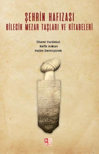 Şehrin Hafızası; Bilecik Mezar Taşları ve Kitabeleri %22 indirimli Hal